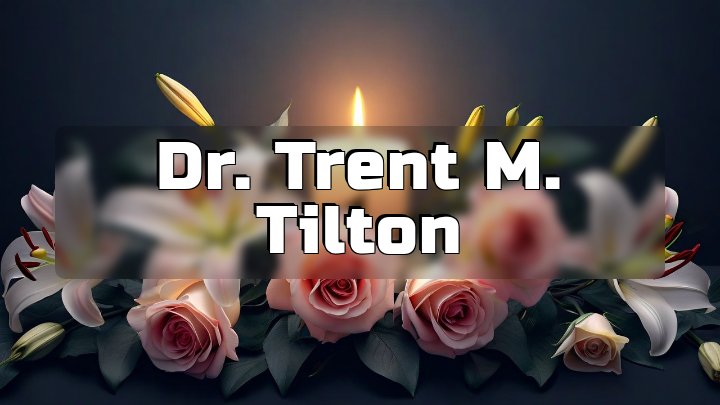 Dr. Trent M. Tilton, Grand Rapids, Michigan